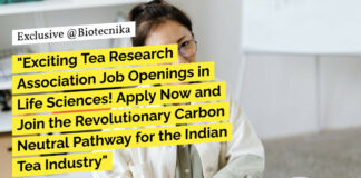 "Exciting Tea Research Association Job Openings in Life Sciences! Apply Now and Join the Revolutionary Carbon Neutral Pathway for the Indian Tea Industry"